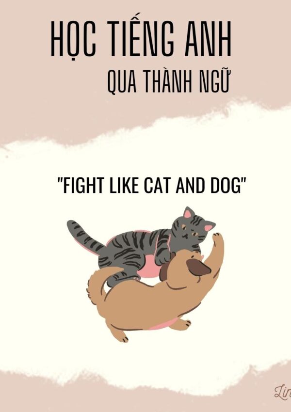 Fight like cat and dog - học tiếng anh qua thành ngữ Linh3t